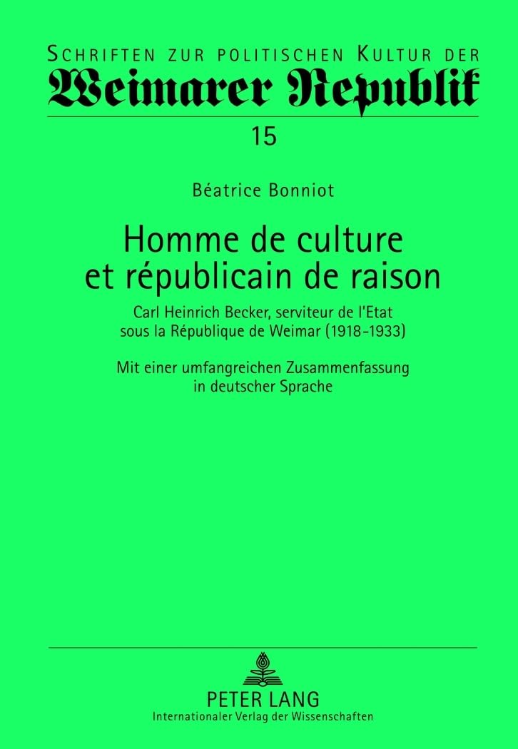 Homme de culture et républicain de raison: Carl Heinrich Becker, serviteur de l’Etat sous la République de Weimar (1918-1933)- Mit einer umfangreichen Zusammenfassung in deutscher Sprache book