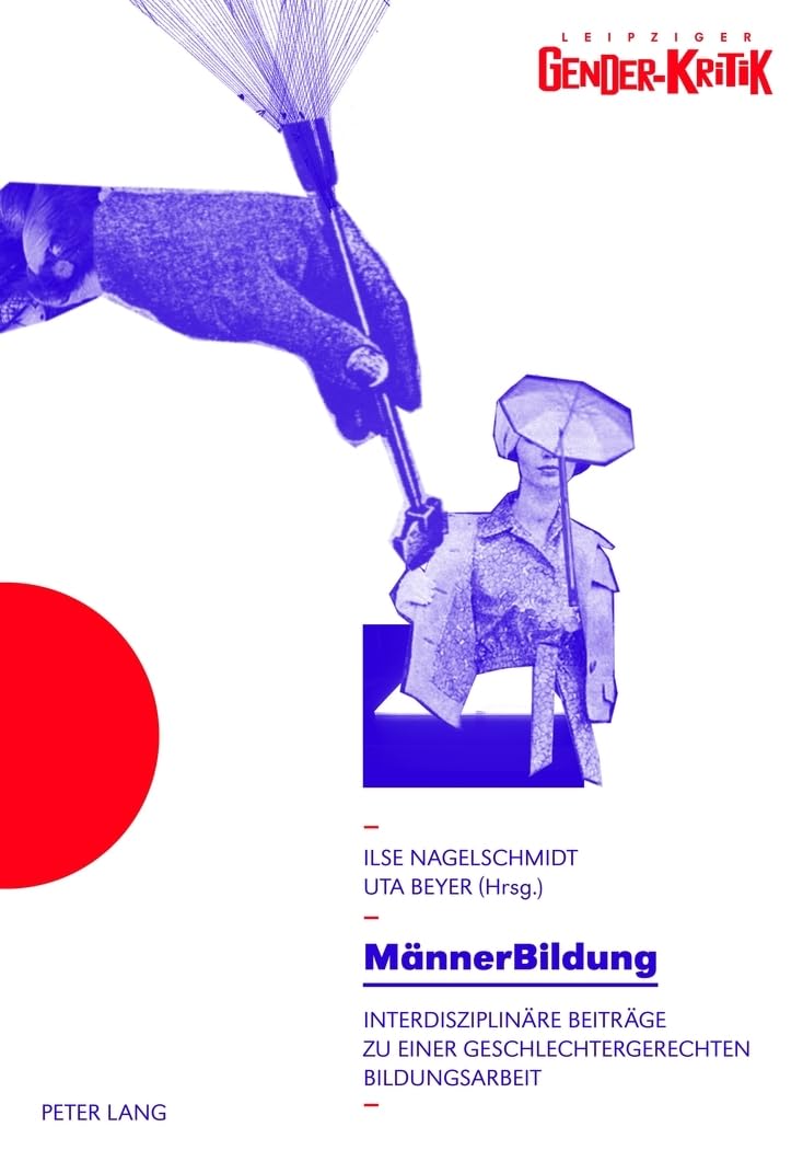 MännerBildung: Interdisziplinäre Beiträge zu einer geschlechtergerechten Bildungsarbeit- Tagungsband - Unter Mitarbeit von Madeleine Kwiatkowski (Leipziger Gender-Kritik, Band 3) Law