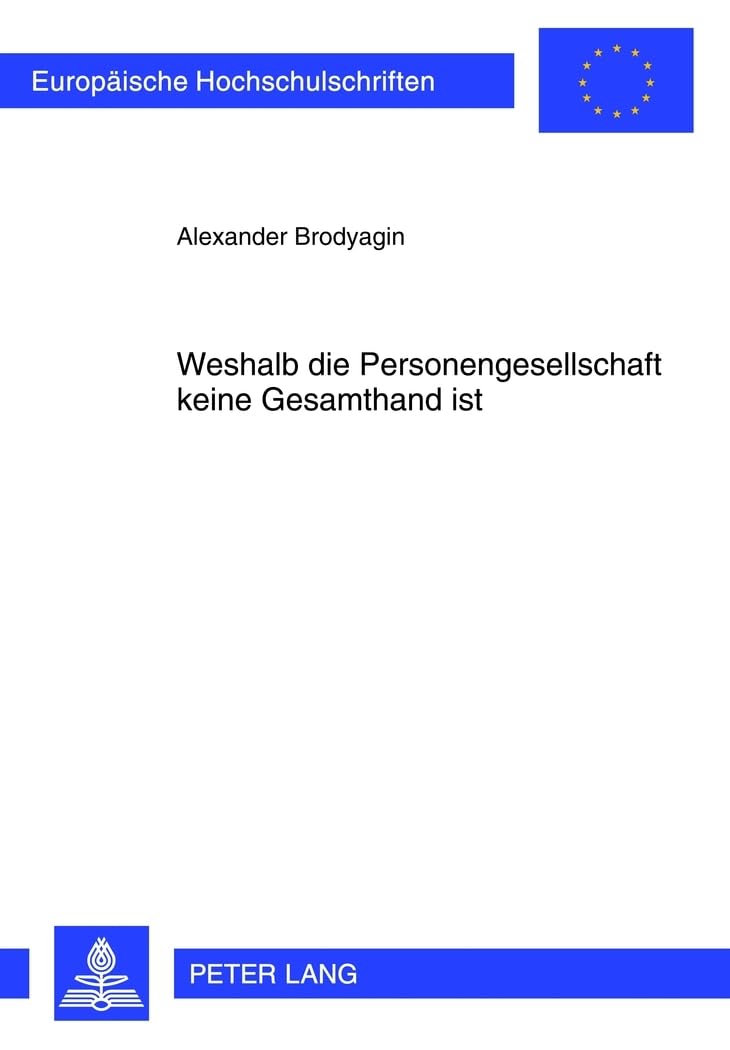 Weshalb die Personengesellschaft keine Gesamthand ist (Europäische Hochschulschriften Recht, Band 5336) Law
