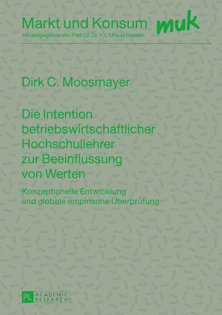 Die Intention betriebswirtschaftlicher Hochschullehrer zur Beeinflussung von Werten: Konzeptionelle Entwicklung und globale empirische Überprüfung (Markt und Konsum, Band 22) Law