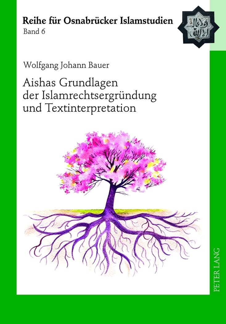 Aishas Grundlagen der Islamrechtsergründung und Textinterpretation: Vergleichende Untersuchungen (ROI – Reihe für Osnabrücker Islamstudien, Band 6) Education & Training