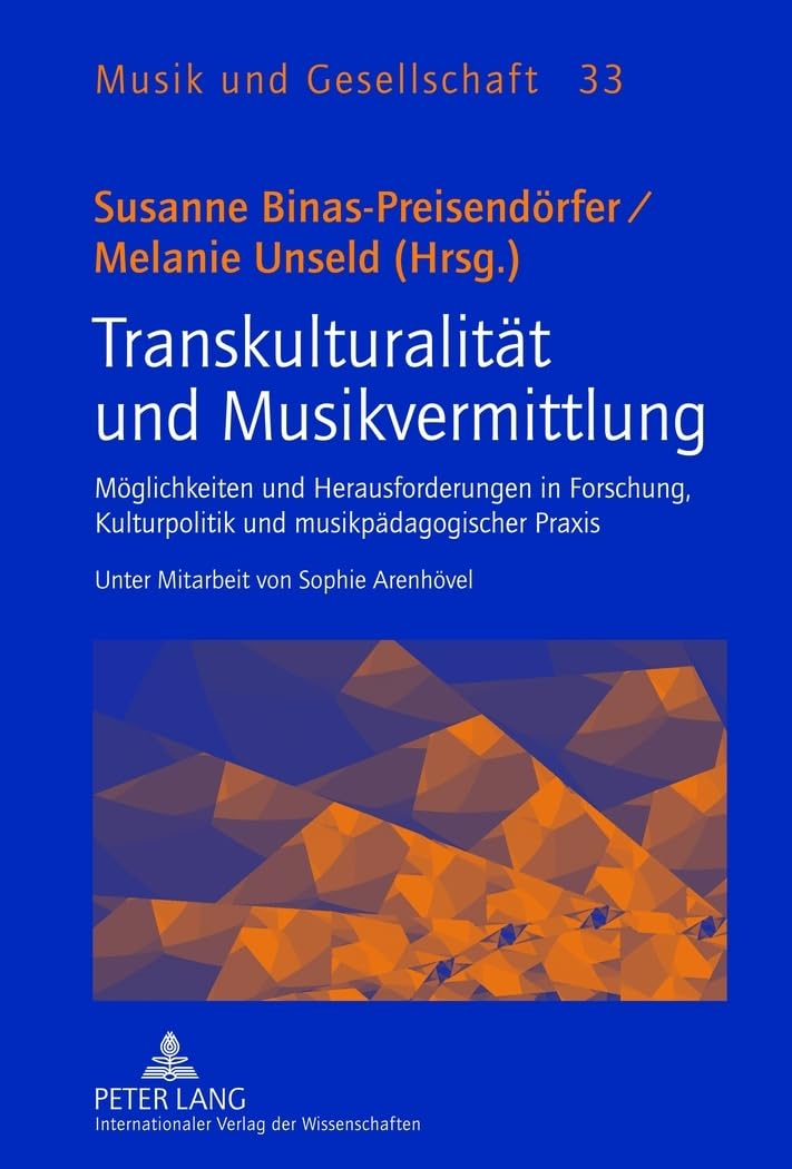 Transkulturalität und Musikvermittlung: Möglichkeiten und Herausforderungen in Forschung, Kulturpolitik und musikpädagogischer Praxis- Unter Mitarbeit ... Arenhövel (Musik und Gesellschaft, Band 33) Books
