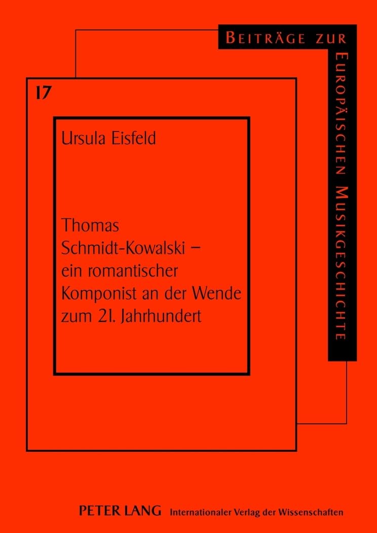 Thomas Schmidt-Kowalski – ein romantischer Komponist an der Wende zum 21. Jahrhundert: Dissertationsschrift (Beiträge zur europäischen Musikgeschichte, Band 17) Sheet Music