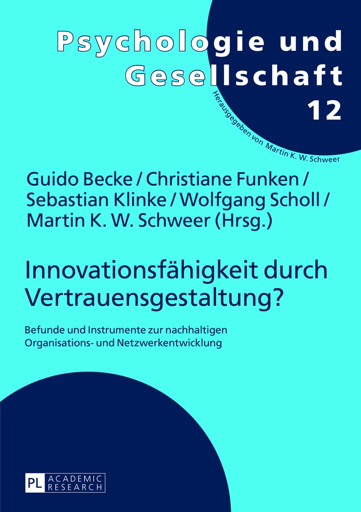 Innovationsfähigkeit durch Vertrauensgestaltung?: Befunde und Instrumente zur nachhaltigen Organisations- und Netzwerkentwicklung (Psychologie und Gesellschaft, Band 12) Social Sciences
