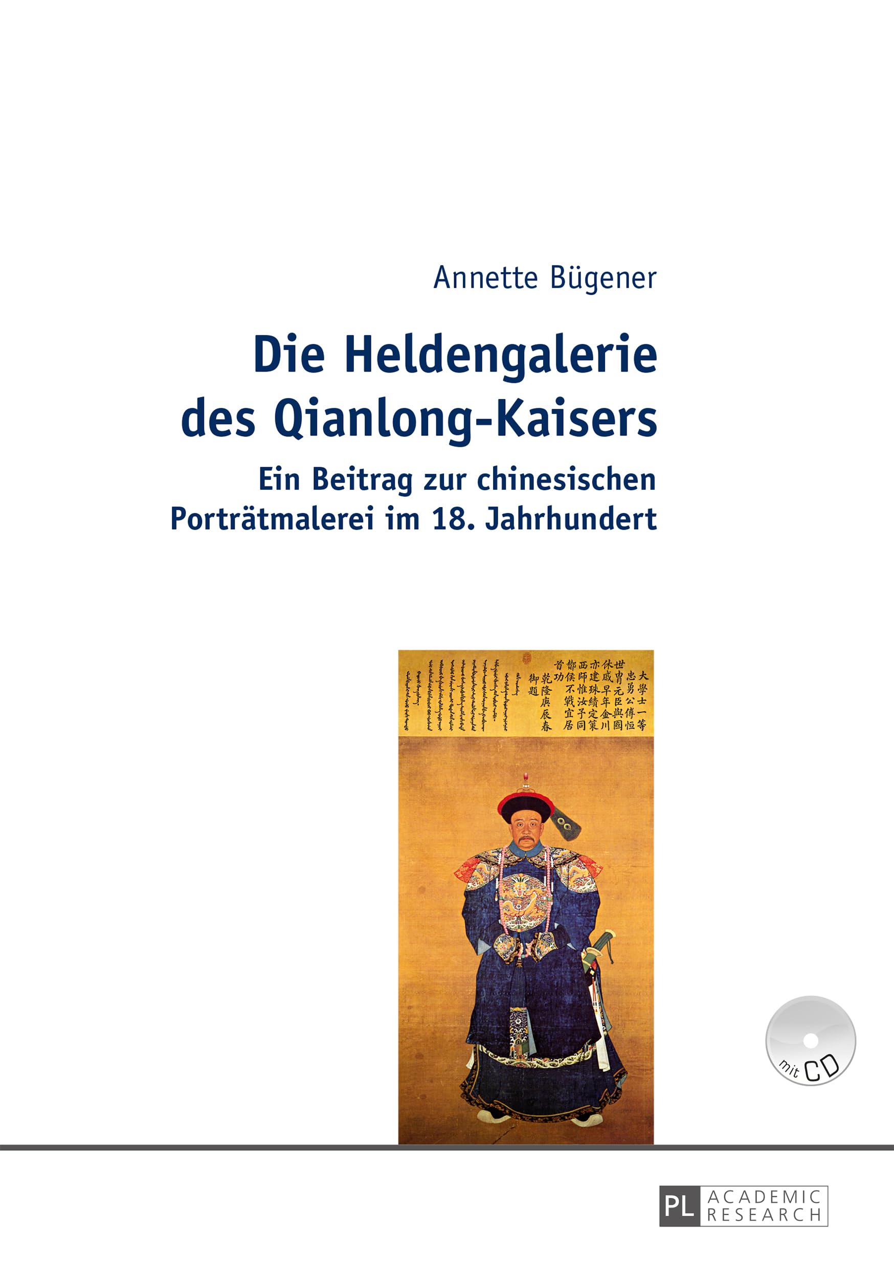 Die Heldengalerie des Qianlong-Kaisers: Ein Beitrag zur chinesischen Porträtmalerei im 18. Jahrhundert (Europäische Hochschulschriften / European ... Universitaires Européennes, Band 441) Books