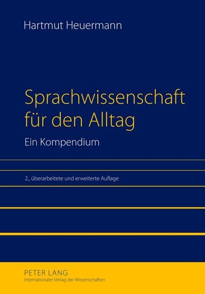 Sprachwissenschaft für den Alltag: Ein Kompendium: Ein Kompendium. 2., überarbeitete und erweiterte Auflage. Unter Mitarbeit von Alexander Gräbner Social Sciences