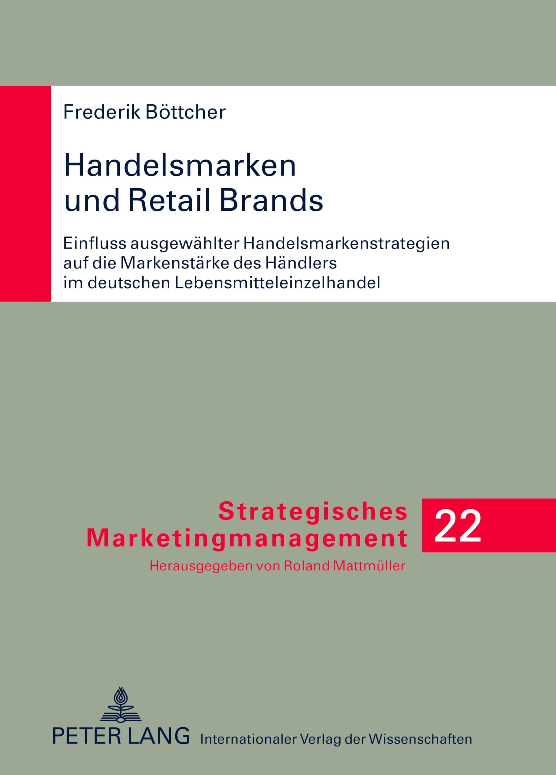 Handelsmarken und Retail Brands: Einfluss ausgewählter Handelsmarkenstrategien auf die Markenstärke des Händlers im deutschen Lebensmitteleinzelhandel (Strategisches Marketingmanagement, Band 22) Law