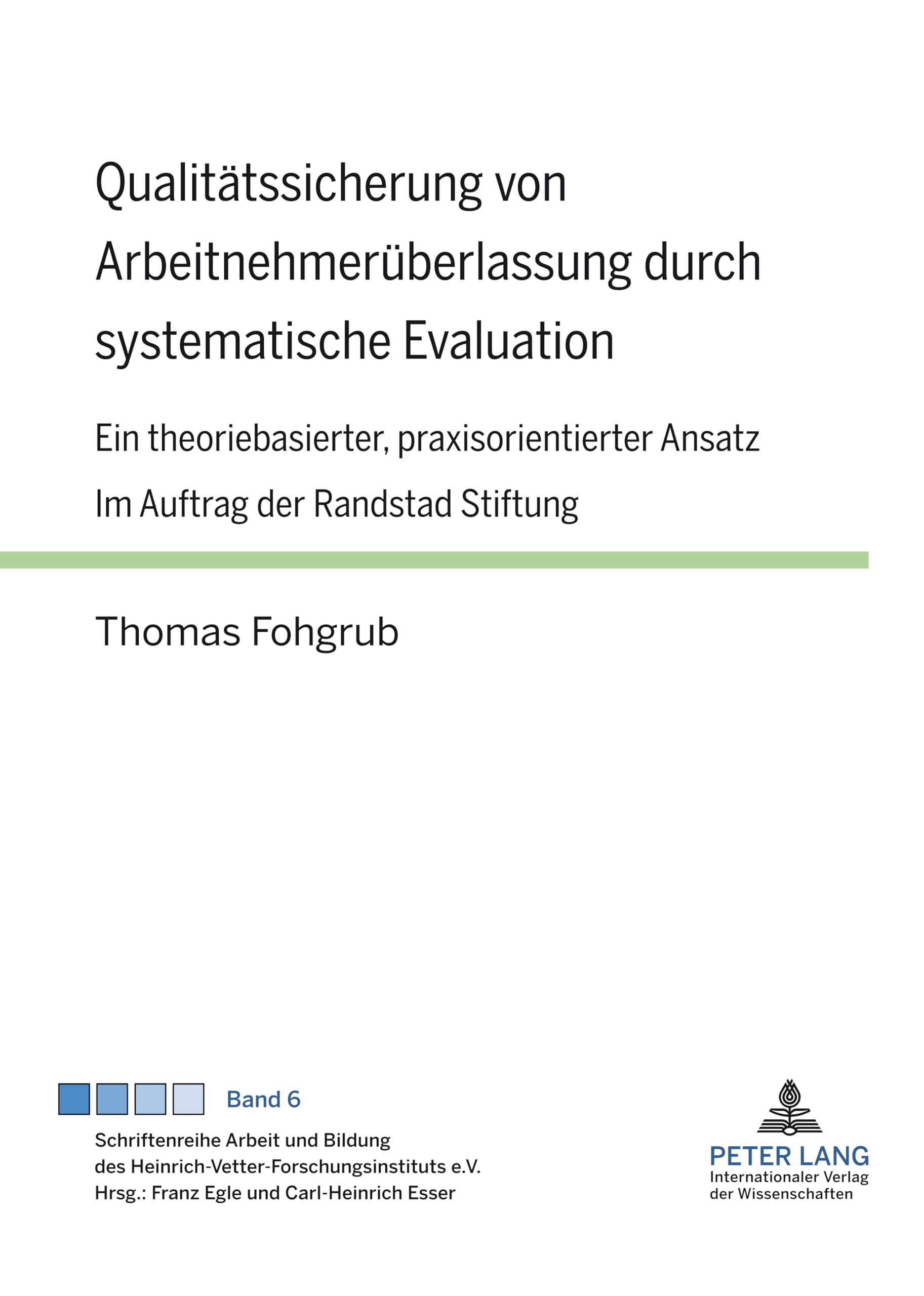Qualitätssicherung von Arbeitnehmerüberlassung durch systematische Evaluation: Ein theoriebasierter, praxisorientierter Ansatz- Im Auftrag der ... e.V., Band 6) Law