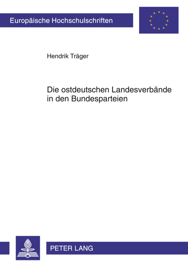 Die ostdeutschen Landesverbände in den Bundesparteien: Personelle, inhaltlich-programmatische und finanzielle Beziehungen (1990–2007) (Europäische ... / Série 31: Sciences politiques, Band 608) Law