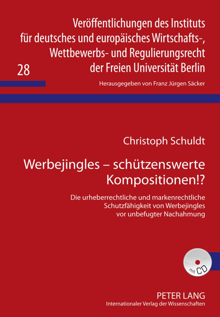 Werbejingles – schützenswerte Kompositionen!?: Die urheberrechtliche und markenrechtliche Schutzfähigkeit von Werbejingles vor unbefugter Nachahmung ... der Freien Universität Berlin, Band 28) Law