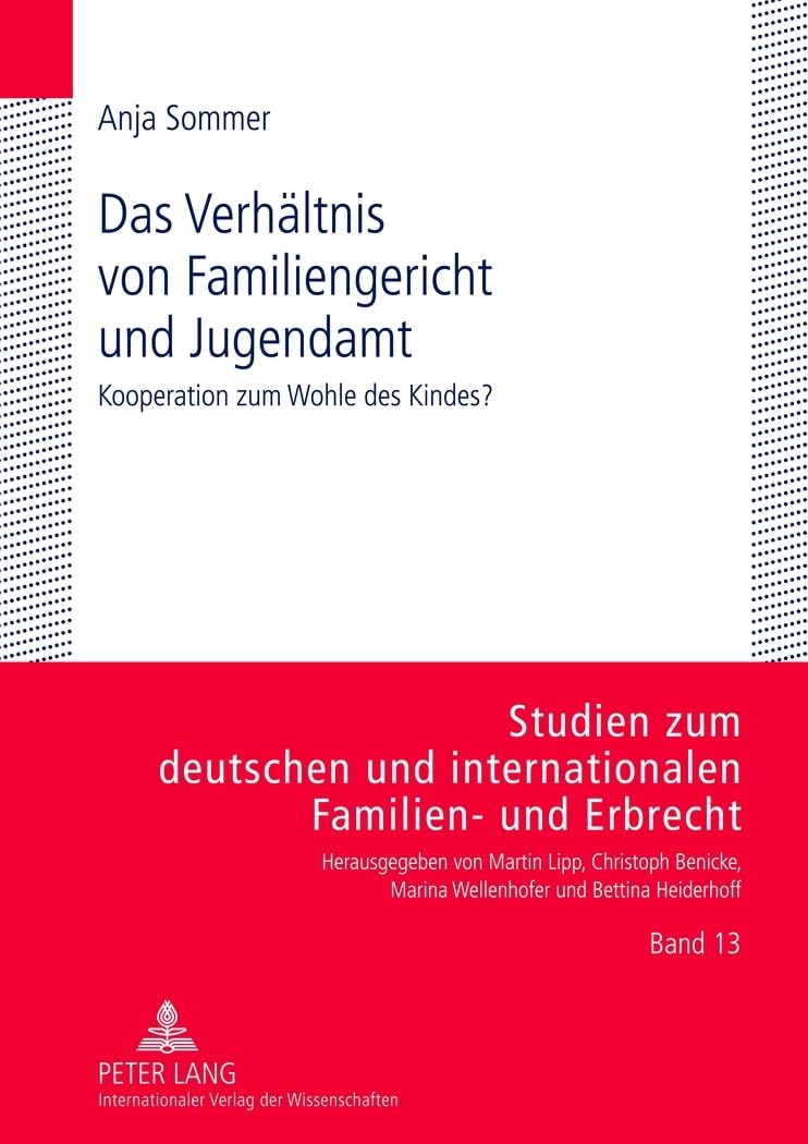 Das Verhältnis von Familiengericht und Jugendamt: Kooperation zum Wohle des Kindes? (Studien zum deutschen und internationalen Familien- und Erbrecht, Band 13) Law
