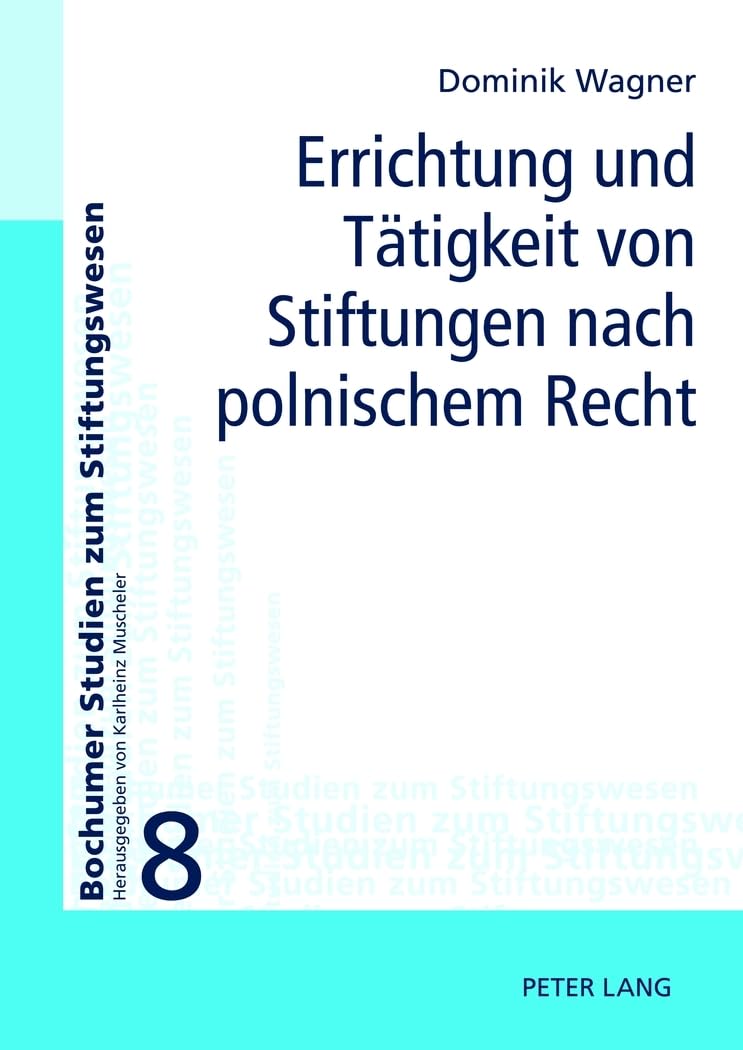 Errichtung und Tätigkeit von Stiftungen nach polnischem Recht: Dissertationsschrift (Bochumer Studien zum Stiftungswesen, Band 8) Law