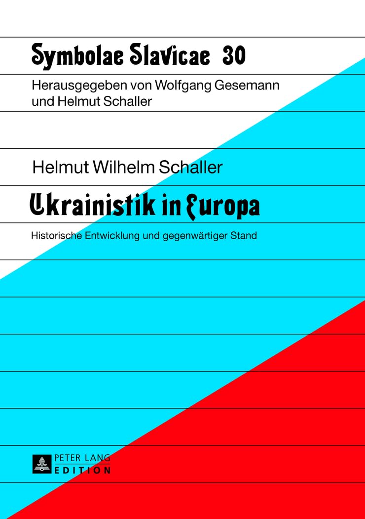 Ukrainistik in Europa: Historische Entwicklung und gegenwärtiger Stand (Symbolae Slavicae, Band 30) Social Sciences