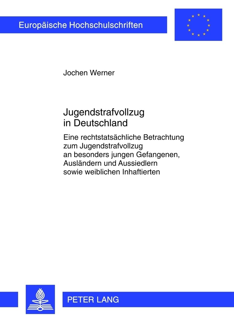 Jugendstrafvollzug in Deutschland: Eine rechtstatsächliche Betrachtung zum Jugendstrafvollzug an besonders jungen Gefangenen, Ausländern und ... Hochschulschriften Recht, Band 5324) Law