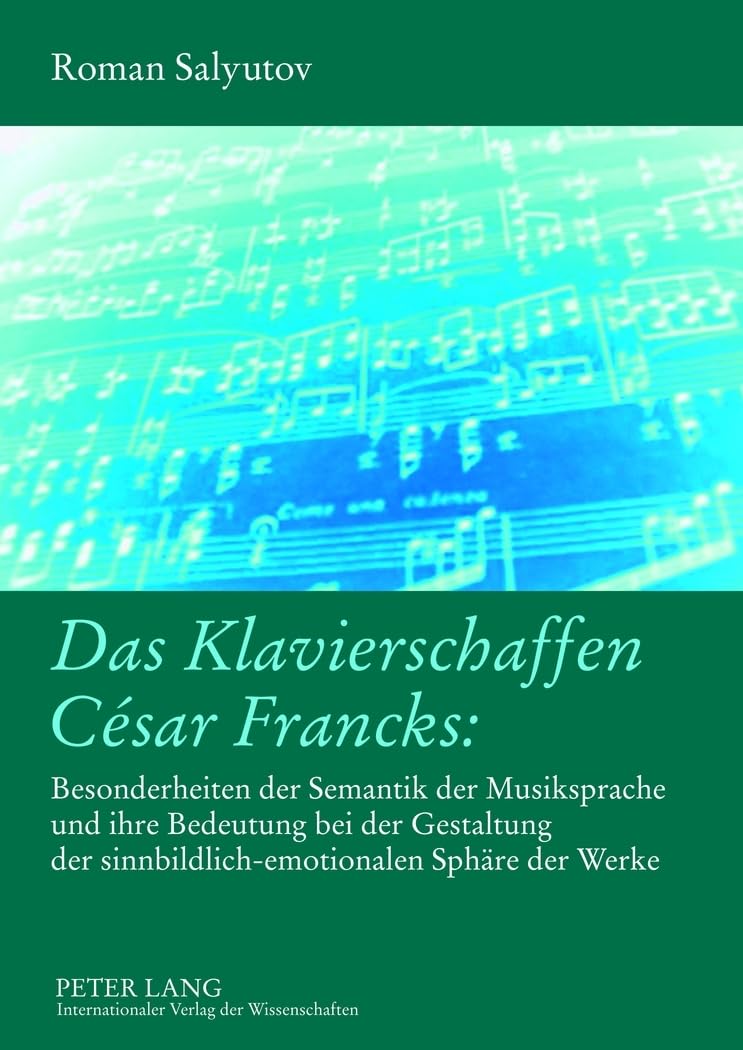 Das Klavierschaffen César Francks:: Besonderheiten der Semantik der Musiksprache und ihre Bedeutung bei der Gestaltung der sinnbildlich-emotionalen Sphäre der Werke Sheet Music