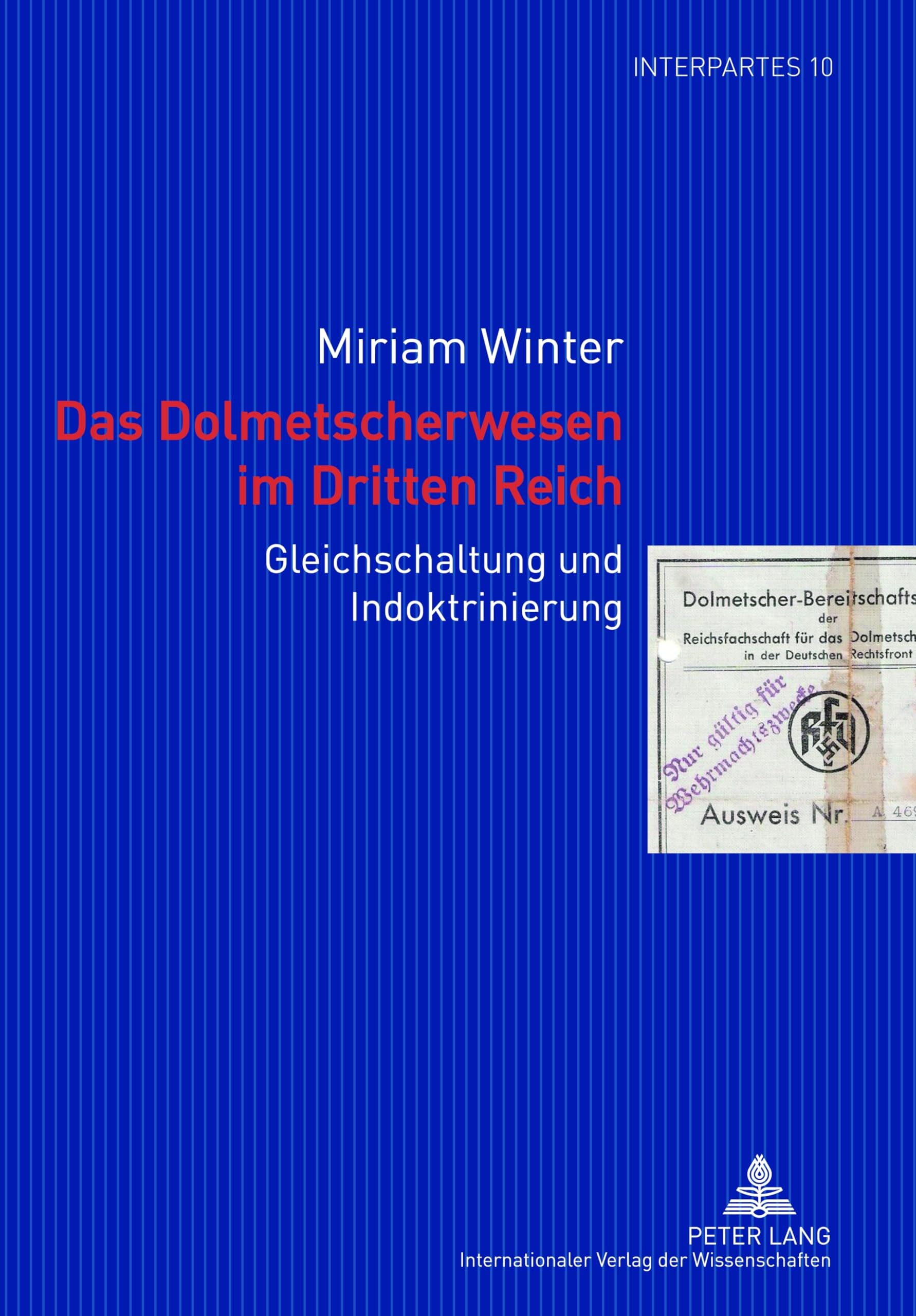 Das Dolmetscherwesen im Dritten Reich: Gleichschaltung und Indoktrinierung (InterPartes, Band 10) Social Sciences