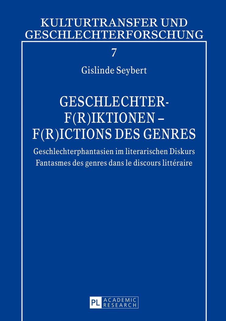 Geschlechter-F(r)iktionen – F(r)ictions des genres: Geschlechterphantasien im literarischen Diskurs – Fantasmes des genres dans le discours littéraire ... und Geschlechterforschung, Band 7) Books