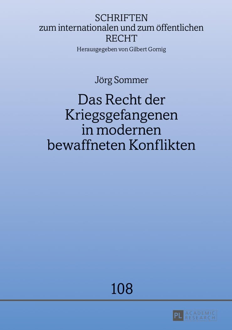 Das Recht der Kriegsgefangenen in modernen bewaffneten Konflikten: Dissertationsschrift (Schriften zum internationalen und zum öffentlichen Recht, Band 108) Law
