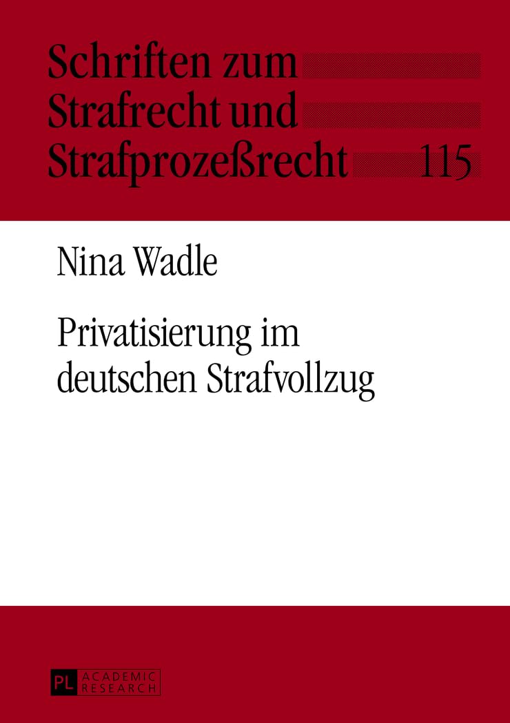 Privatisierung im deutschen Strafvollzug: Dissertationsschrift (Schriften zum Strafrecht und Strafprozeßrecht, Band 115) Law