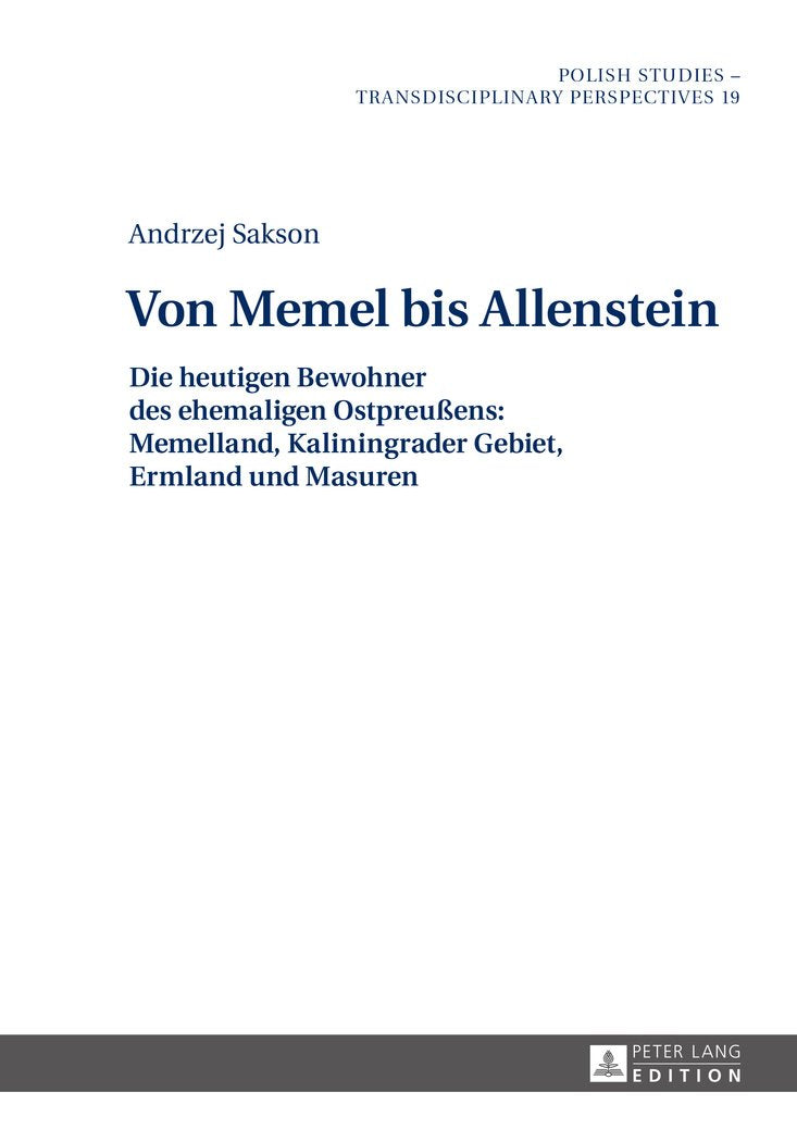 Von Memel bis Allenstein: Die heutigen Bewohner des ehemaligen Ostpreußens: Memelland, Kaliningrader Gebiet, Ermland und Masuren - 2 Teile (Polish Studies – Transdisciplinary Perspectives, Band 19) Philosophy