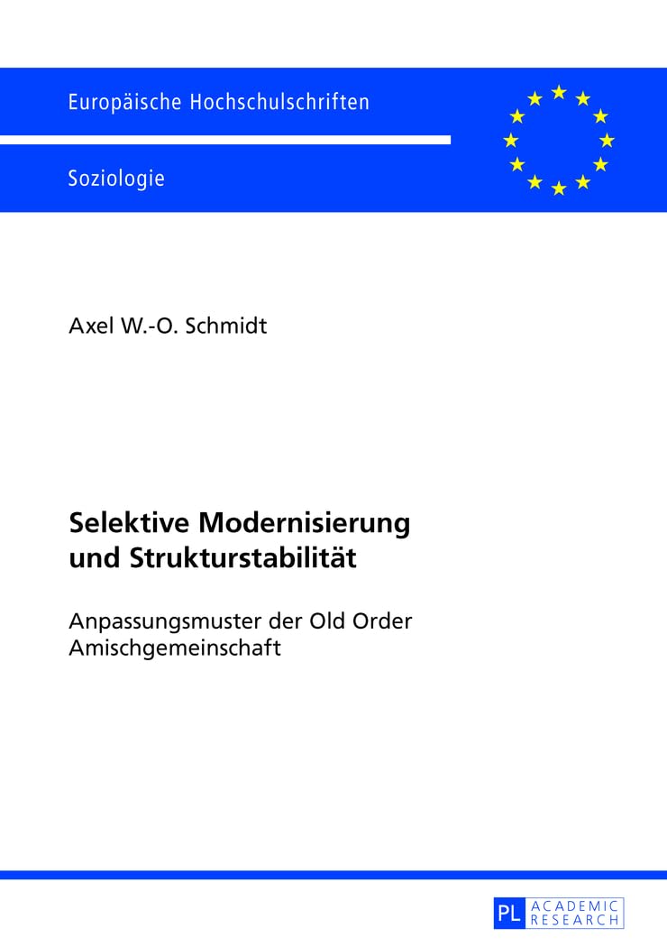 Selektive Modernisierung und Strukturstabilität: Anpassungsmuster der Old Order Amischgemeinschaft (Europäische Hochschulschriften / European ... Sociology / Série 22: Sociologie, Band 452) Law