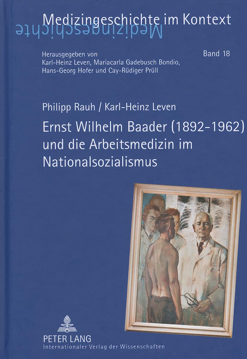 Ernst Wilhelm Baader (1892-1962) und die Arbeitsmedizin im Nationalsozialismus (Medizingeschichte im Kontext, Band 18) Medicine
