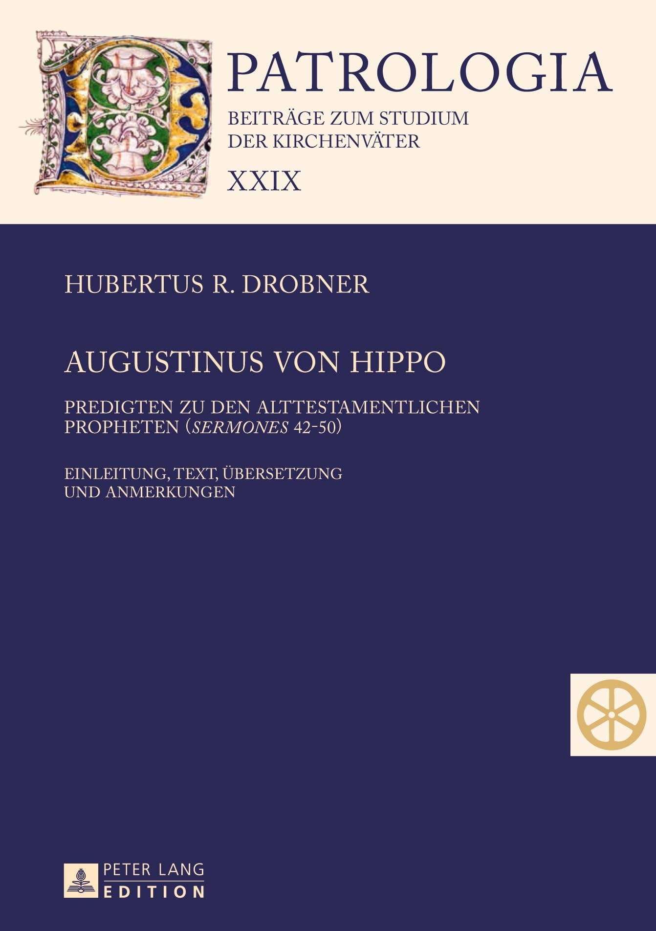 Augustinus von Hippo: Predigten zu den alttestamentlichen Propheten ("Sermones" 42-50)- Einleitung, Text, Übersetzung und Anmerkungen (Patrologia – Beiträge zum Studium der Kirchenväter, Band 29) Philosophy