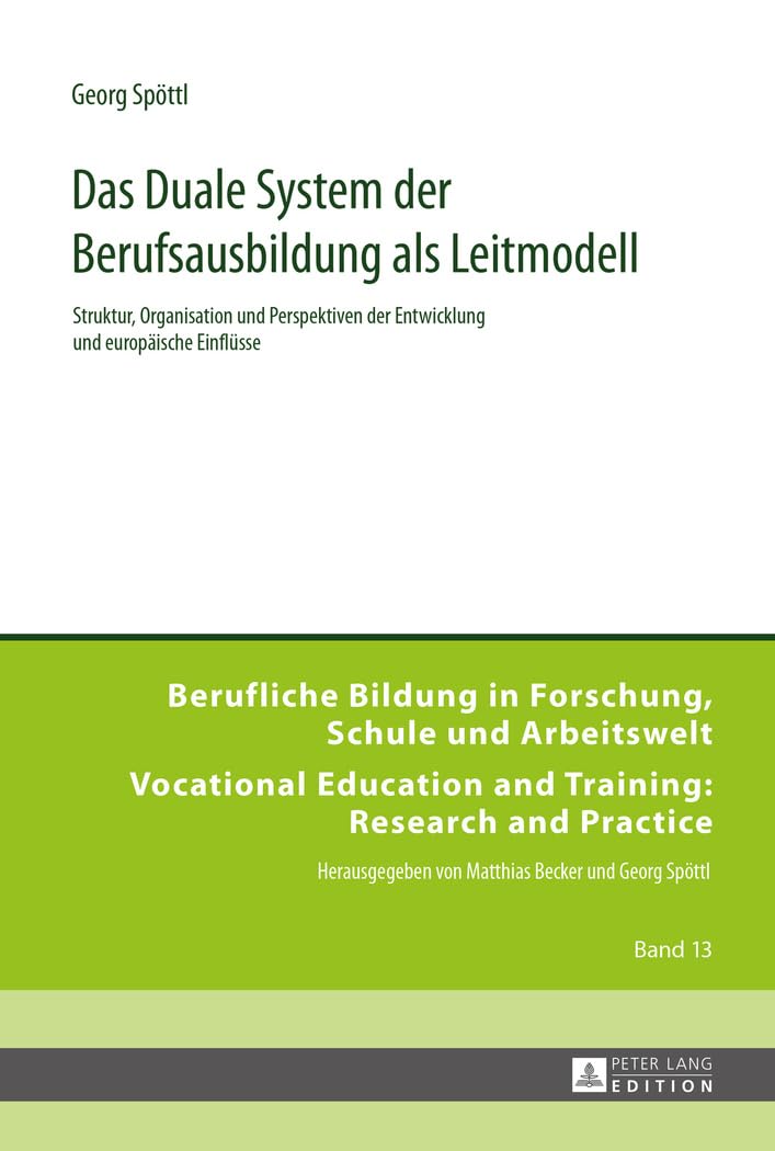 Das Duale System der Berufsausbildung als Leitmodell: Struktur, Organisation und Perspektiven der Entwicklung und europäische Einflüsse (Berufliche ... and Training: Research and Practice, Band 13) Business, Finance & Career