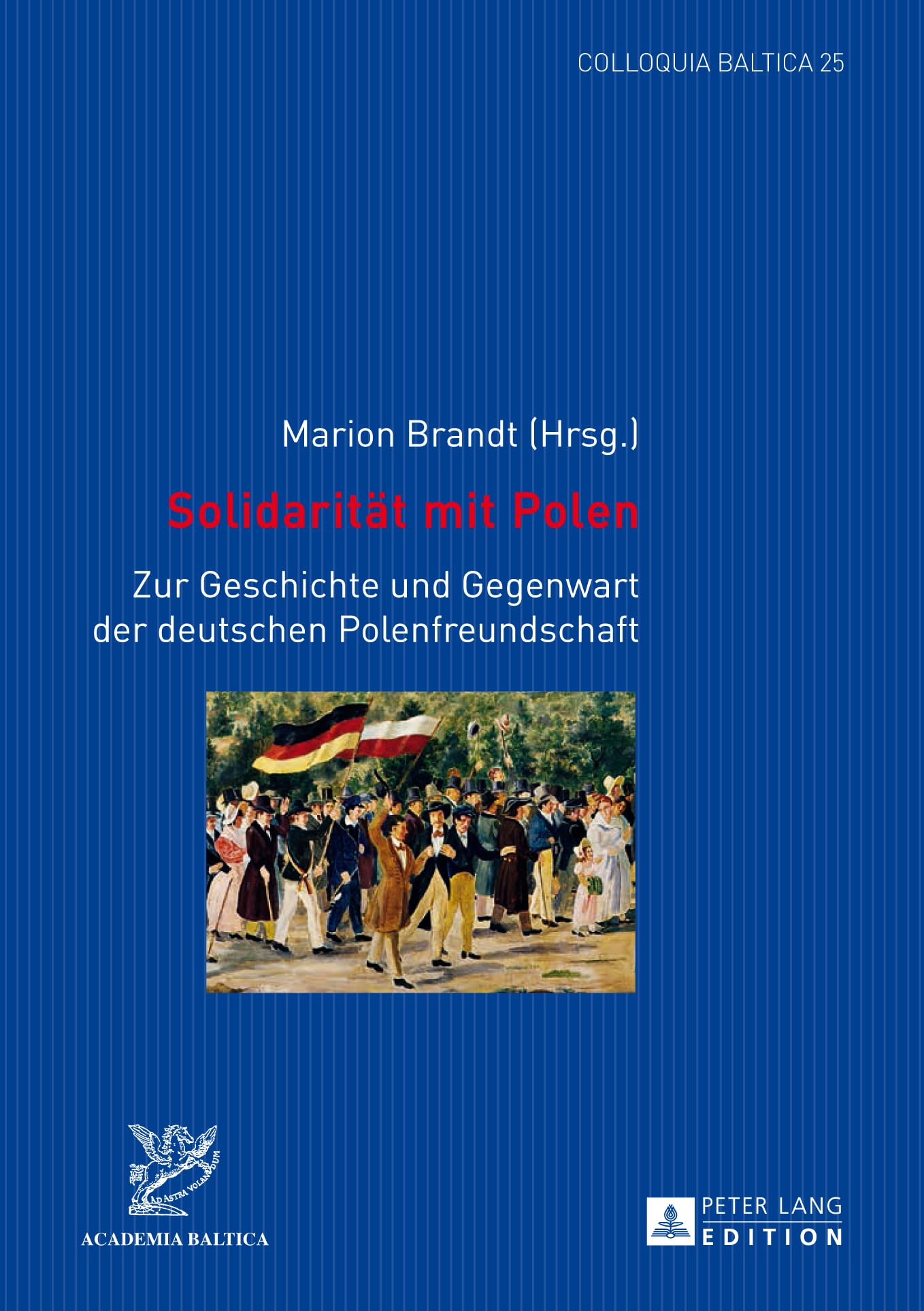 Solidarität mit Polen: Zur Geschichte und Gegenwart der deutschen Polenfreundschaft (Colloquia Baltica, Band 25) Contemporary literature Books