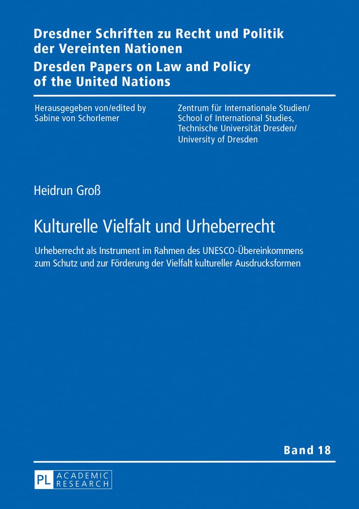 Kulturelle Vielfalt und Urheberrecht: Urheberrecht als Instrument im Rahmen des UNESCO-Übereinkommens zum Schutz und zur Förderung der Vielfalt ... and Policy of the United Nations, Band 18) Law