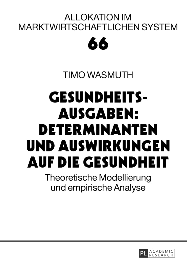 Gesundheitsausgaben: Determinanten und Auswirkungen auf die Gesundheit: Theoretische Modellierung und empirische Analyse (Allokation im marktwirtschaftlichen System, Band 66) Law
