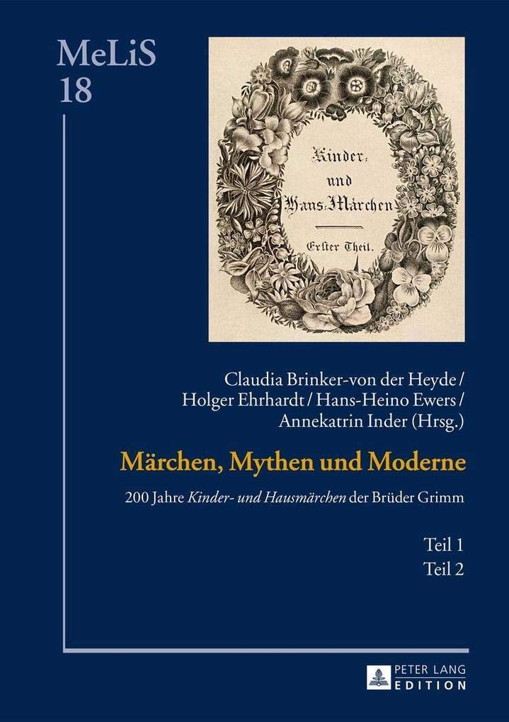 Märchen, Mythen und Moderne: 200 Jahre «Kinder- und Hausmärchen» der Brüder Grimm – Teil 1 und 2 (MeLiS. Medien – Literaturen – Sprachen in ... Germanistik und Romanistik, Band 18) Social Sciences