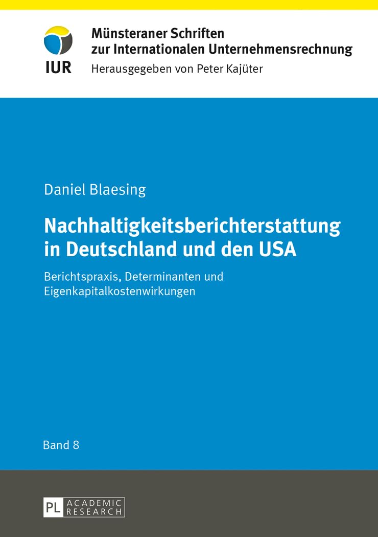 Nachhaltigkeitsberichterstattung in Deutschland und den USA: Berichtspraxis, Determinanten und Eigenkapitalkostenwirkungen (Münsteraner Schriften zur Internationalen Unternehmensrechnung, Band 8) Law
