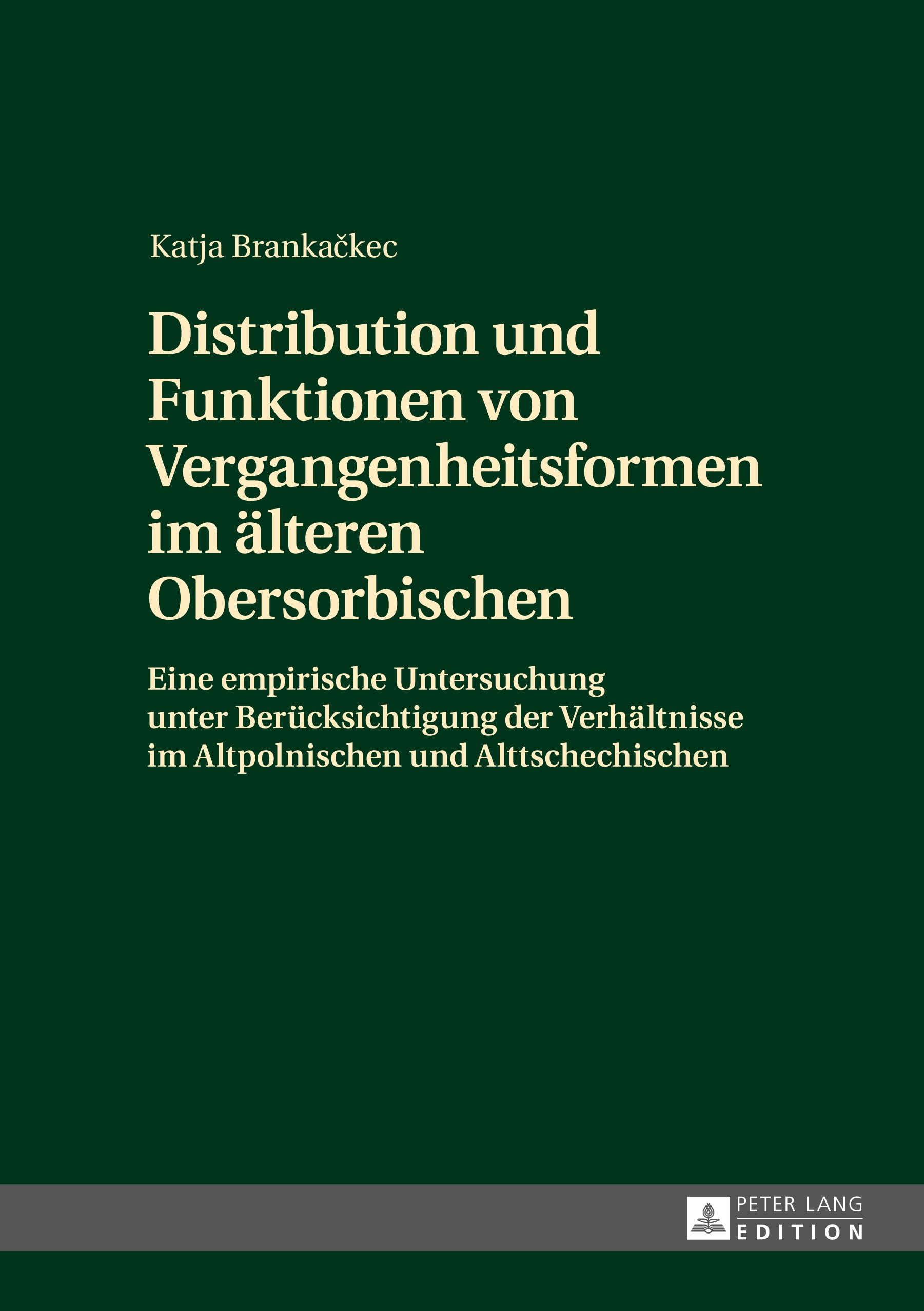 Distribution und Funktionen von Vergangenheitsformen im älteren Obersorbischen: Eine empirische Untersuchung unter Berücksichtigung der Verhältnisse im Altpolnischen und Alttschechischen Social Sciences