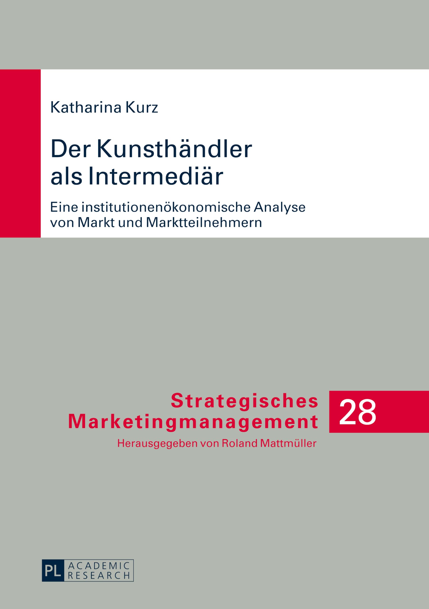 Der Kunsthändler als Intermediär: Eine institutionenökonomische Analyse von Markt und Marktteilnehmern (Strategisches Marketingmanagement, Band 28) Law