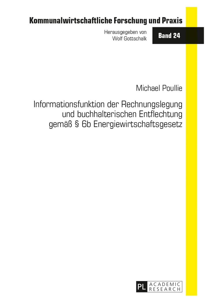 Informationsfunktion der Rechnungslegung und buchhalterischen Entflechtung gemäß § 6b Energiewirtschaftsgesetz: Dissertationsschrift (Kommunalwirtschaftliche Forschung und Praxis, Band 24) Law