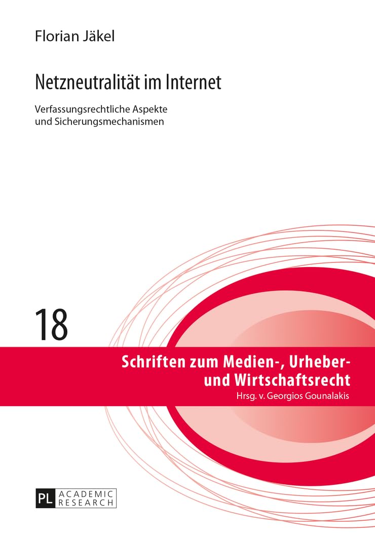 Netzneutralität im Internet: Verfassungsrechtliche Aspekte und Sicherungsmechanismen- Zugleich ein Beitrag zu Kommunikations- und Medienfreiheiten im ... Urheber- und Wirtschaftsrecht, Band 18) Law