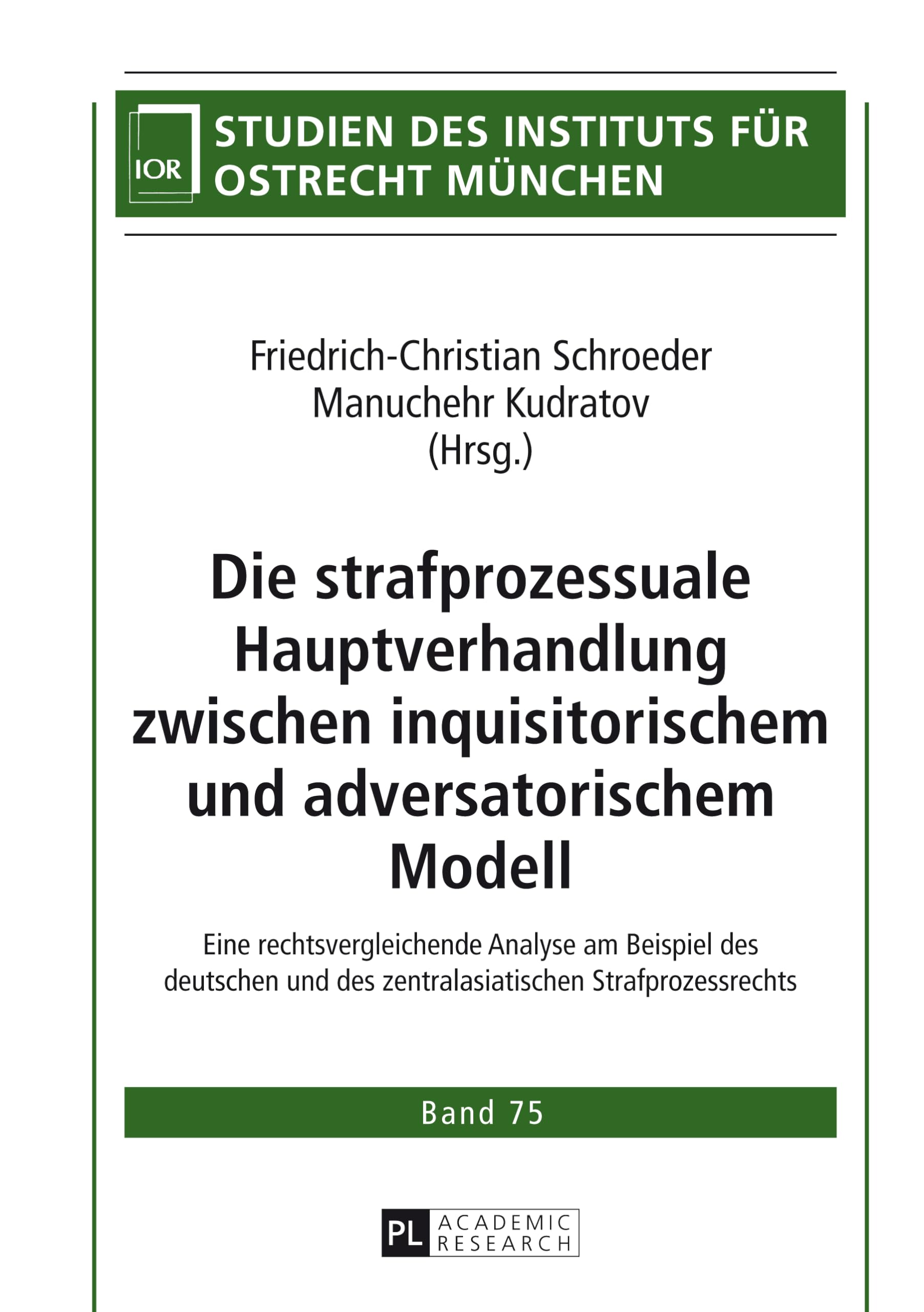 Die strafprozessuale Hauptverhandlung zwischen inquisitorischem und adversatorischem Modell: Eine rechtsvergleichende Analyse am Beispiel des ... des Instituts für Ostrecht München, Band 75) Law