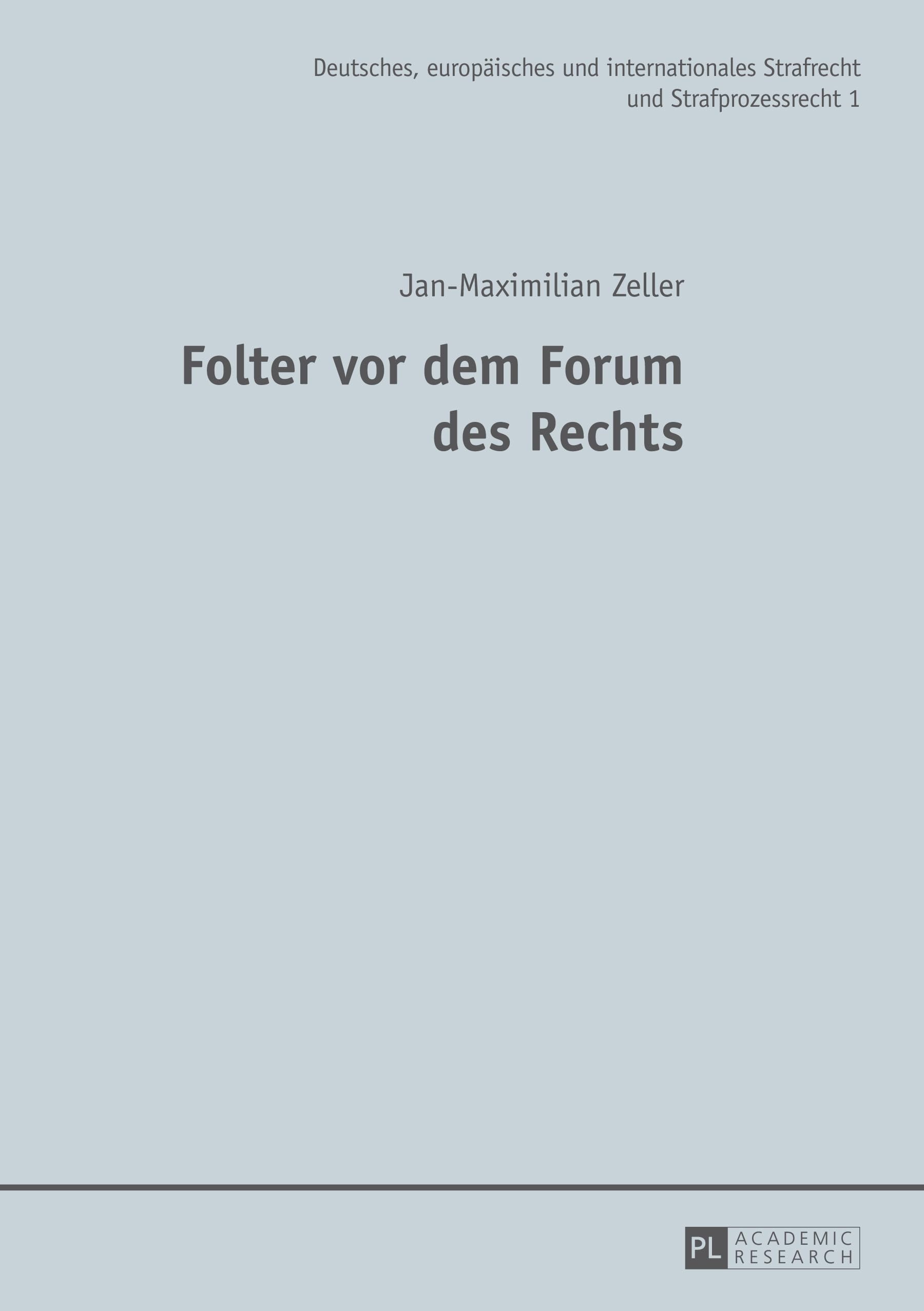 Folter vor dem Forum des Rechts: Dissertationsschrift (Deutsches, europäisches und internationales Strafrecht und Strafprozessrecht, Band 1) Law