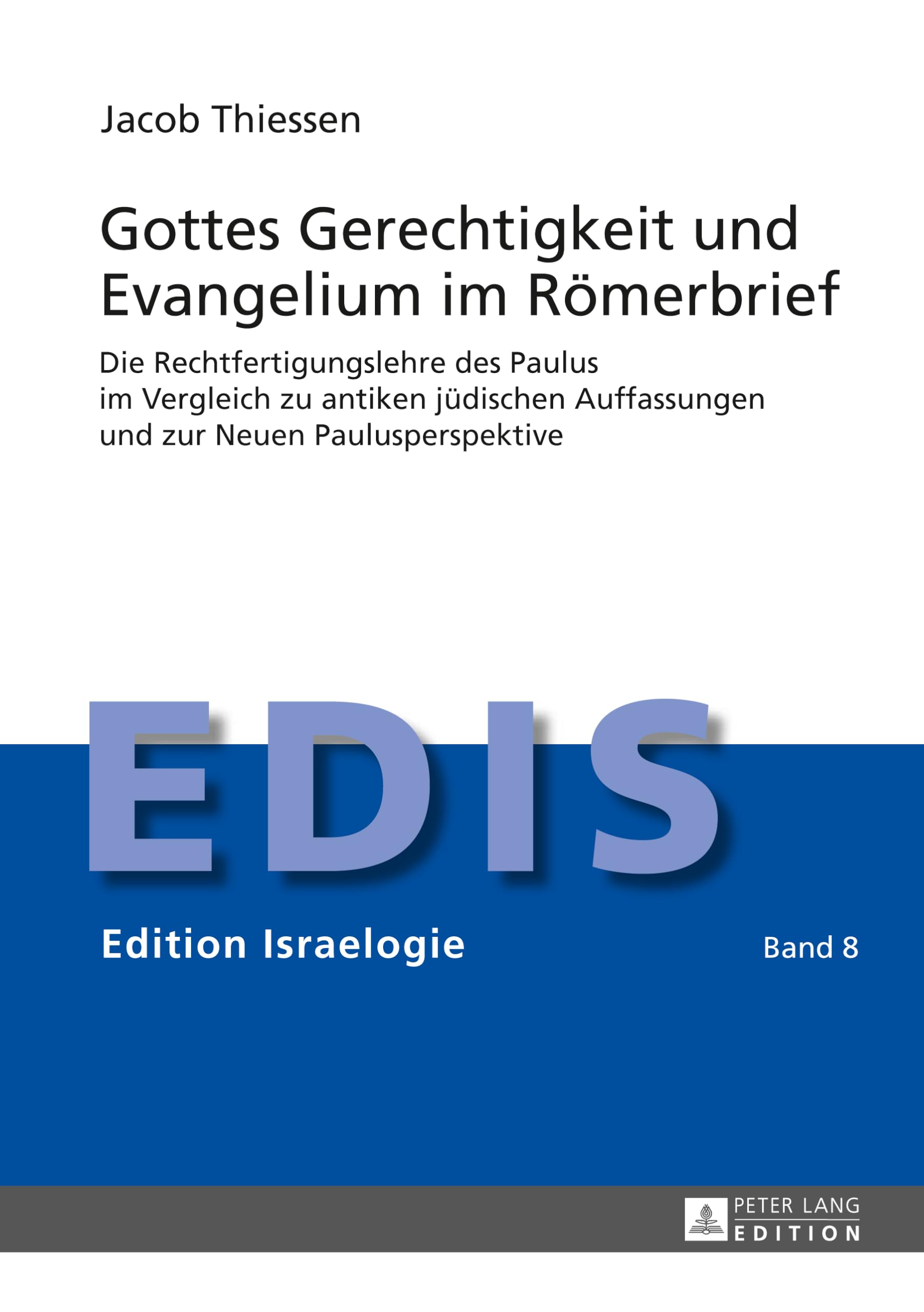 Gottes Gerechtigkeit und Evangelium im Römerbrief: Die Rechtfertigungslehre des Paulus im Vergleich zu antiken jüdischen Auffassungen und zur Neuen Paulusperspektive (Edition Israelogie, Band 8) Religion & Esotericism