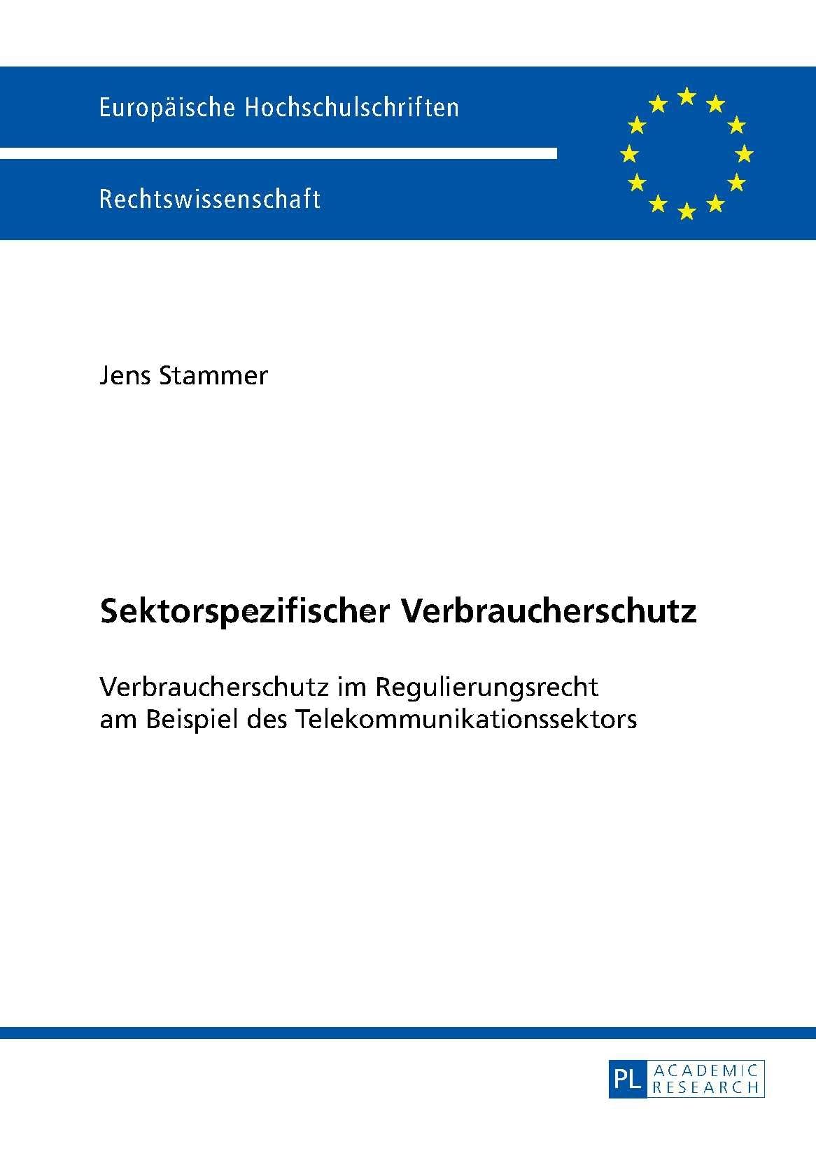 Sektorspezifischer Verbraucherschutz: Verbraucherschutz im Regulierungsrecht am Beispiel des Telekommunikationssektors (Europäische Hochschulschriften Recht, Band 5585) Law