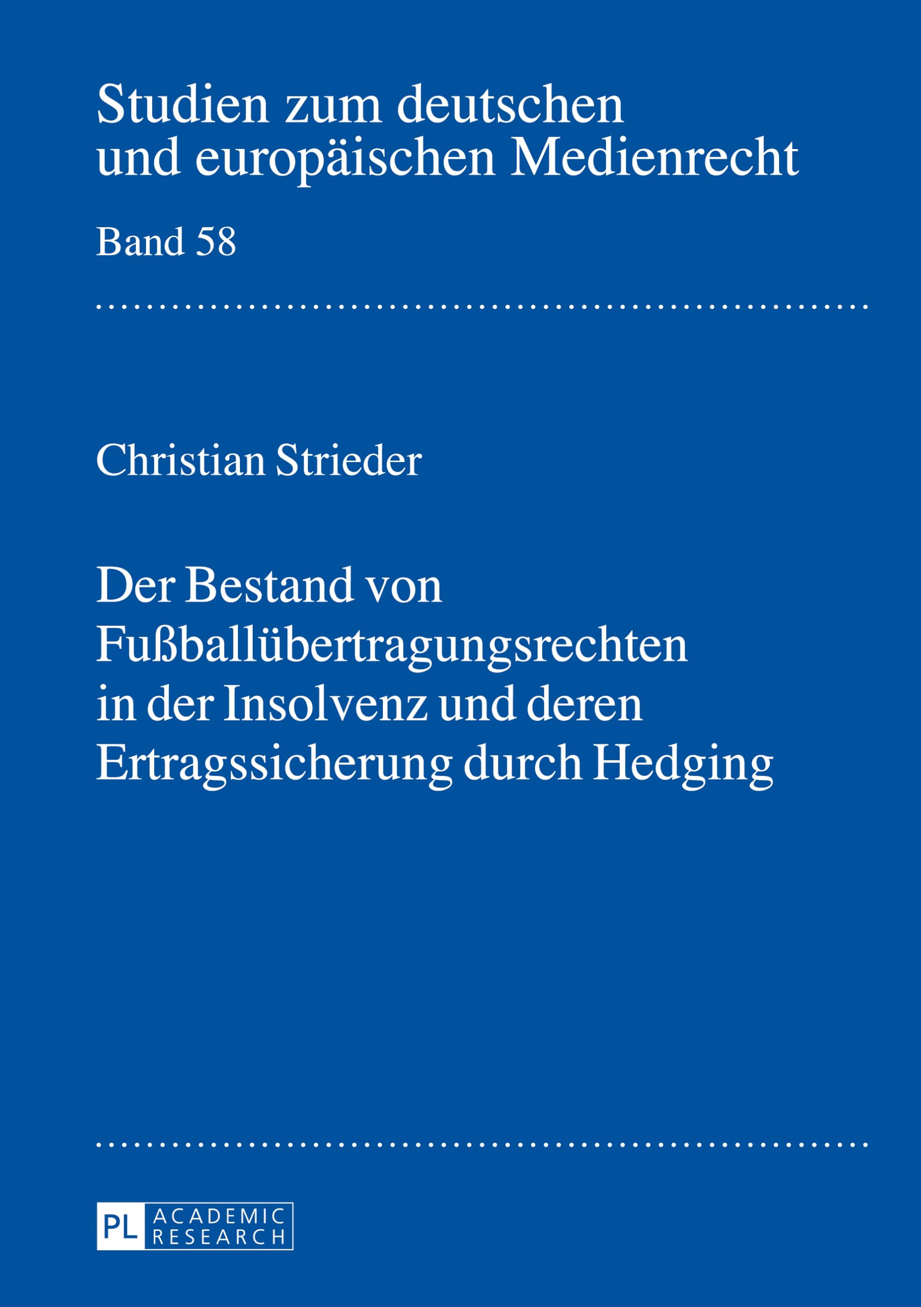 Der Bestand von Fußballübertragungsrechten in der Insolvenz und deren Ertragssicherung durch Hedging: Dissertationsschrift (Studien zum deutschen und europäischen Medienrecht, Band 58) Law