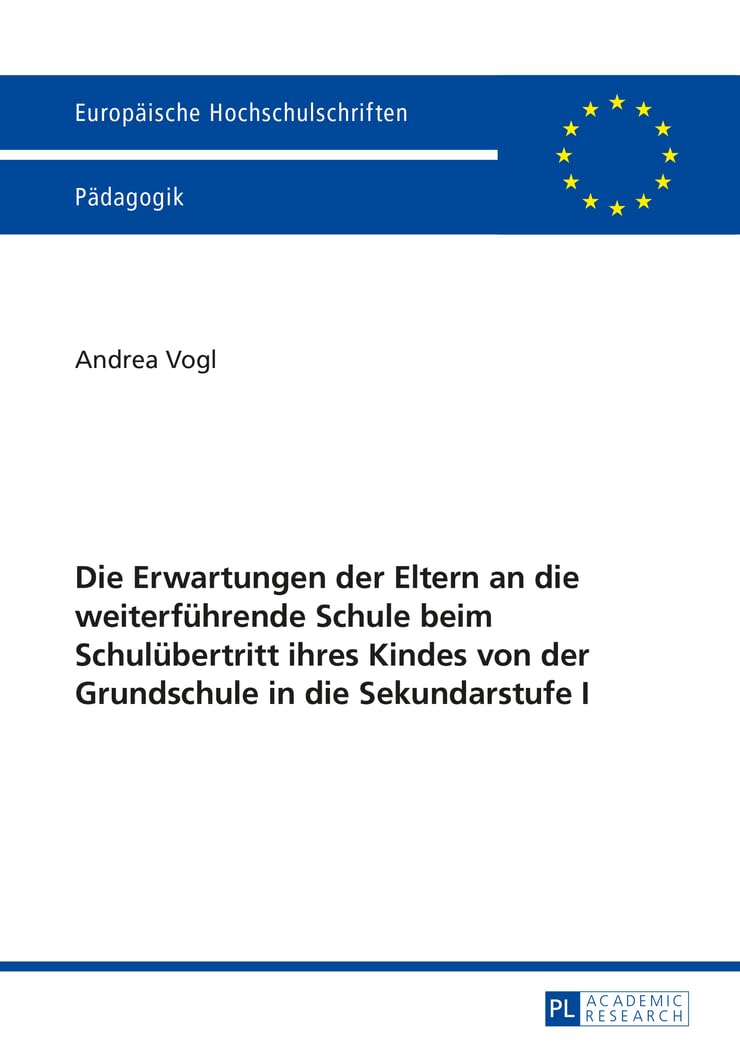 Die Erwartungen der Eltern an die weiterführende Schule beim Schulübertritt ihres Kindes von der Grundschule in die Sekundarstufe I: Masterarbeit ... Education / Série 11: Pédagogie, Band 1035) Education & Training