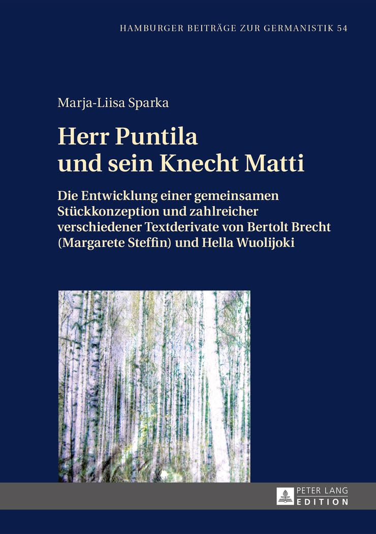 Herr Puntila und sein Knecht Matti: Die Entwicklung einer gemeinsamen Stückkonzeption und zahlreicher verschiedener Textderivate von Bertolt Brecht ... (Hamburger Beiträge zur Germanistik, Band 54) Social Sciences
