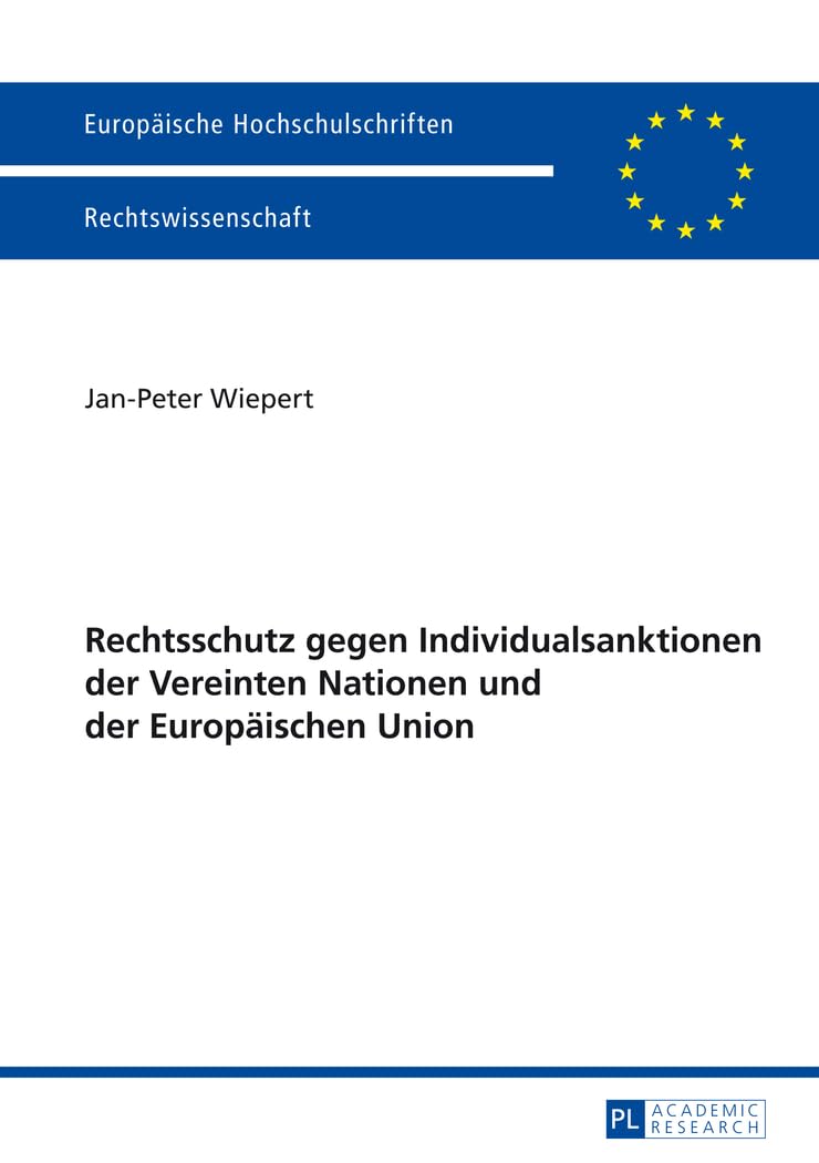 Rechtschutz gegen Individualsanktionen der Vereinten Nationen und der Europäischen Union: Dissertationsschrift (Europäische Hochschulschriften Recht, Band 5642) Law