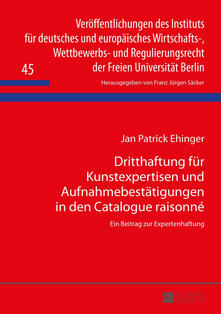 Dritthaftung für Kunstexpertisen und Aufnahmebestätigungen in den Catalogue raisonné: Ein Beitrag zur Expertenhaftung (Veröffentlichungen des ... der Freien Universität Berlin, Band 45) Law