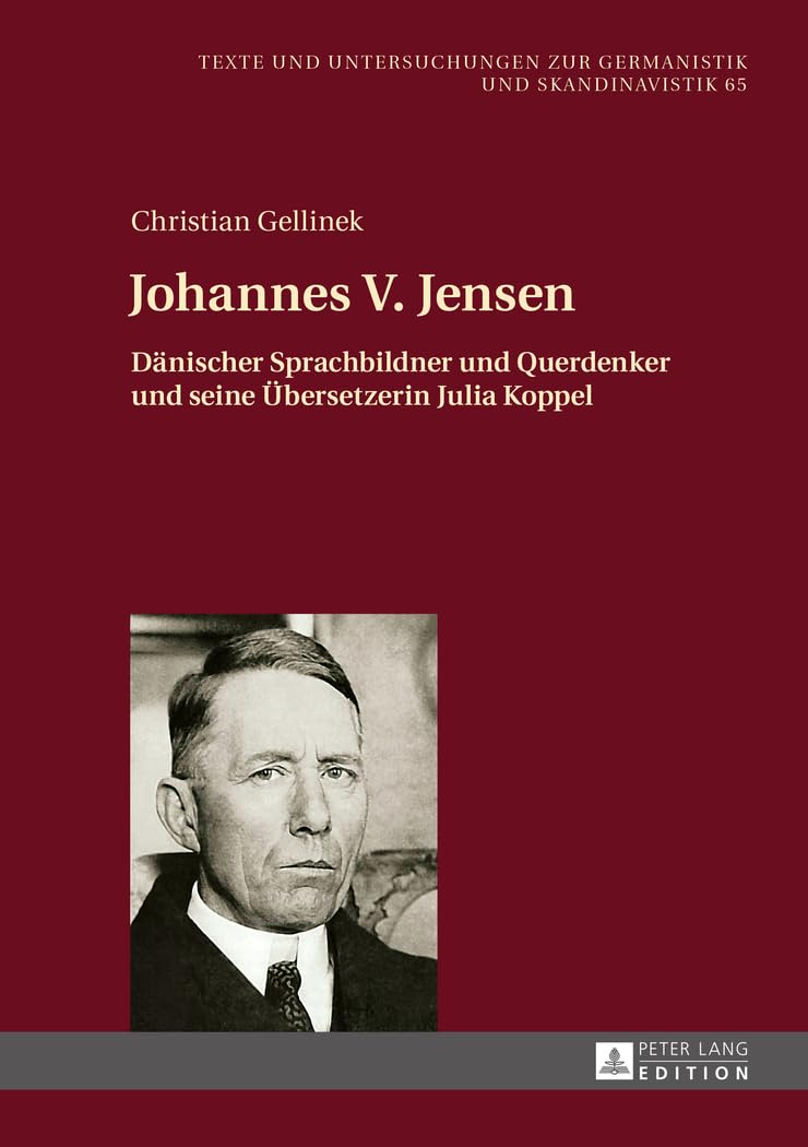 Johannes V. Jensen: Dänischer Sprachbildner und Querdenker und seine Übersetzerin Julia Koppel (Texte und Untersuchungen zur Germanistik und Skandinavistik, Band 65) Social Sciences