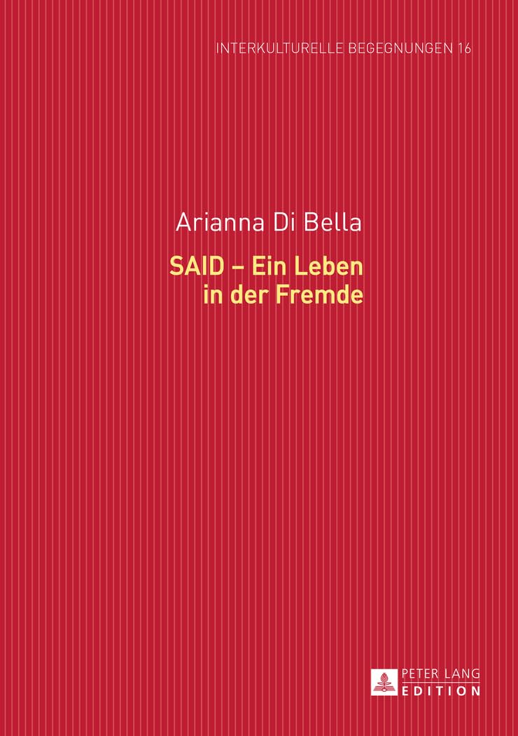 SAID – Ein Leben in der Fremde (Interkulturelle Begegnungen. Studien zum Literatur- und Kulturtransfer, Band 15) Social Sciences