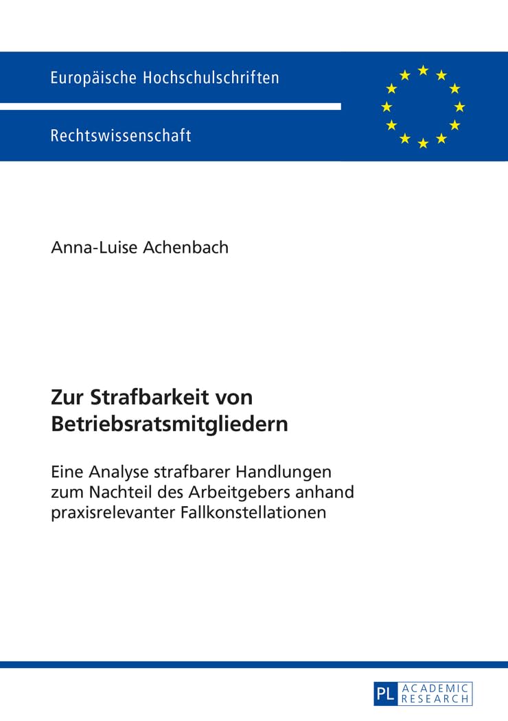 Zur Strafbarkeit von Betriebsratsmitgliedern: Eine Analyse strafbarer Handlungen zum Nachteil des Arbeitgebers anhand praxisrelevanter ... Hochschulschriften Recht, Band 5657) Law