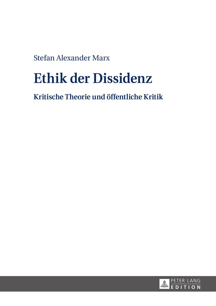 Ethik der Dissidenz: Kritische Theorie und öffentliche Kritik Philosophy